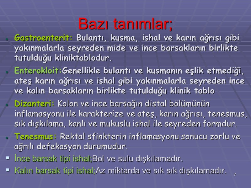 Bazı tanımlar;  Gastroenterit: Bulantı, kusma, ishal ve karın ağrısı gibi yakınmalarla seyreden mide